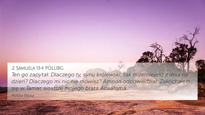 2 Samuela 13:4 POLUBG 4K Wallpaper - Ten go zapytał: Dlaczego ty, synu królewski, - 4K Wallpaper Bible Verse