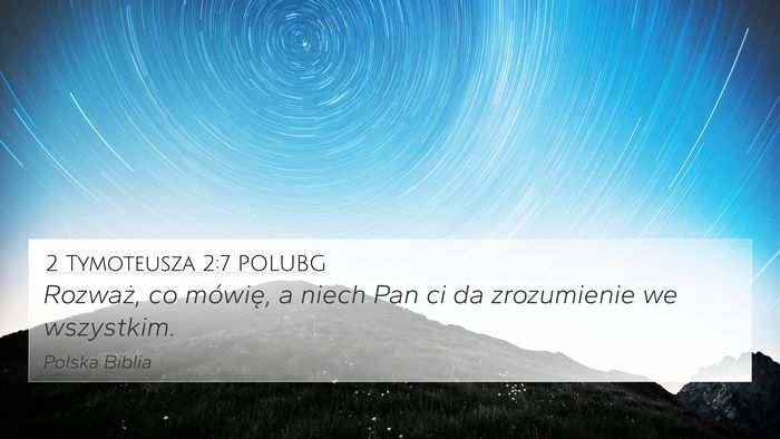 2 Tymoteusza 2:7 POLUBG 4K Wallpaper - Rozważ, co mówię, a niech Pan ci da - 4K Wallpaper Bible Verse