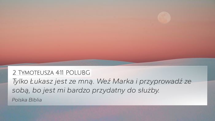 2 Tymoteusza 4:11 POLUBG 4K Wallpaper - Tylko Łukasz jest ze mną. Weź Marka i - 4K Wallpaper Bible Verse