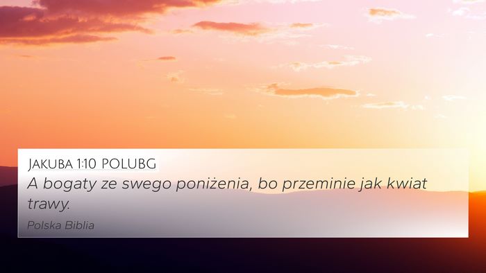 Jakuba 1:10 POLUBG 4K Wallpaper - A bogaty ze swego poniżenia, bo przeminie jak - 4K Wallpaper Bible Verse