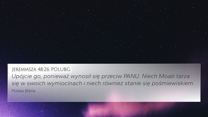 Jeremiasza 48:26 POLUBG 4K Wallpaper - Upójcie go, ponieważ wynosił się przeciw - 4K Wallpaper Bible Verse