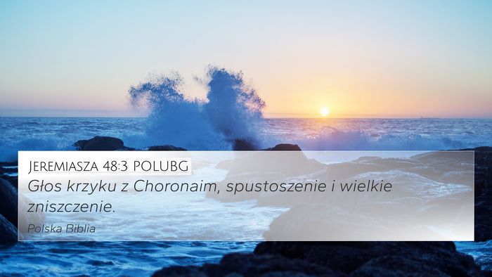 Jeremiasza 48:3 POLUBG 4K Wallpaper - Głos krzyku z Choronaim, spustoszenie i wielkie - 4K Wallpaper Bible Verse
