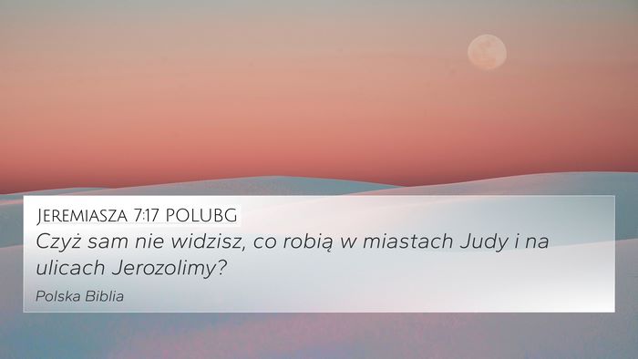 Jeremiasza 7:17 POLUBG 4K Wallpaper - Czyż sam nie widzisz, co robią w miastach Judy - 4K Wallpaper Bible Verse