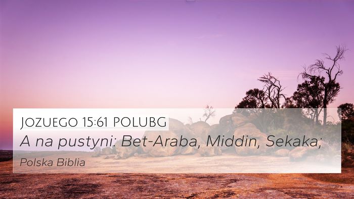 Jozuego 15:61 POLUBG 4K Wallpaper - A na pustyni: Bet-Araba, Middin, - 4K Wallpaper Bible Verse