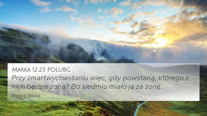 Marka 12:23 POLUBG 4K Wallpaper - Przy zmartwychwstaniu więc, gdy powstaną, - 4K Wallpaper Bible Verse