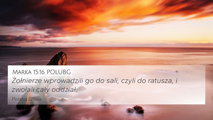 Marka 15:16 POLUBG 4K Wallpaper - Żołnierze wprowadzili go do sali, czyli do - 4K Wallpaper Bible Verse