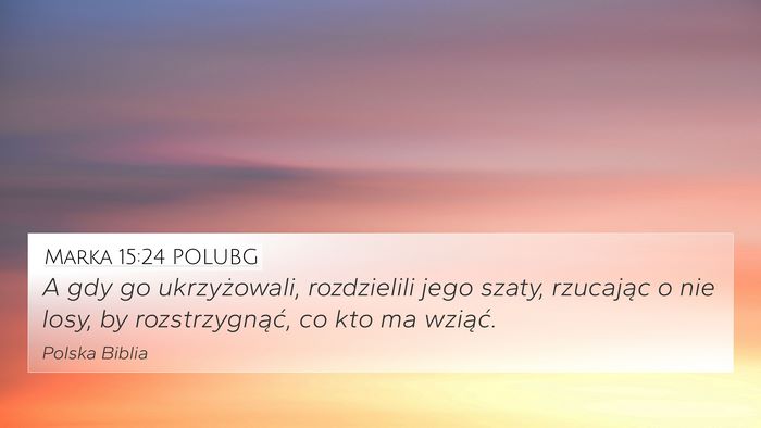Marka 15:24 POLUBG 4K Wallpaper - A gdy go ukrzyżowali, rozdzielili jego szaty, - 4K Wallpaper Bible Verse