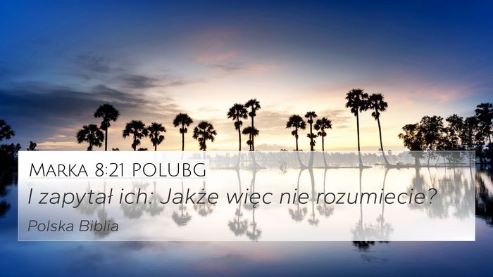 Marka 8:21 POLUBG 4K Wallpaper - I zapytał ich: Jakże więc nie - 4K Wallpaper Bible Verse