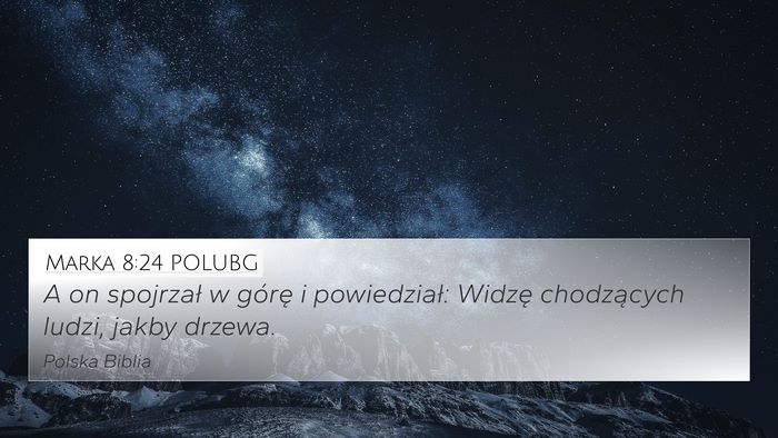 Marka 8:24 POLUBG 4K Wallpaper - A on spojrzał w górę i powiedział: Widzę - 4K Wallpaper Bible Verse