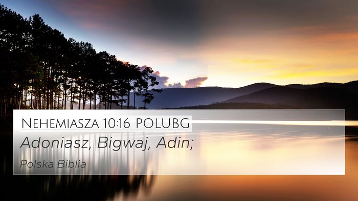 Nehemiasza 10:16 POLUBG 4K Wallpaper - Adoniasz, Bigwaj, - 4K Wallpaper Bible Verse