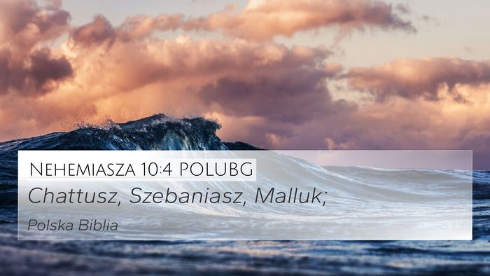 Nehemiasza 10:4 POLUBG 4K Wallpaper - Chattusz, Szebaniasz, - 4K Wallpaper Bible Verse