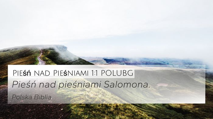 Pieśń nad Pieśniami 1:1 POLUBG Bible Verse Image