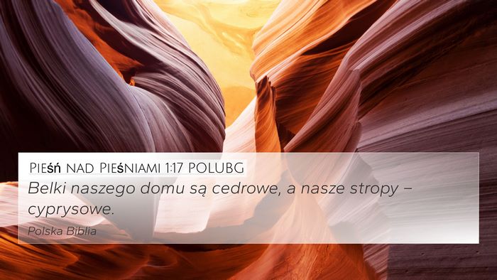 Pieśń nad Pieśniami 1:17 POLUBG 4K Wallpaper - Belki naszego domu są cedrowe, a nasze stropy - 4K Wallpaper Bible Verse