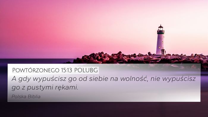 Powtórzonego 15:13 POLUBG 4K Wallpaper - A gdy wypuścisz go od siebie na wolność, nie - 4K Wallpaper Bible Verse