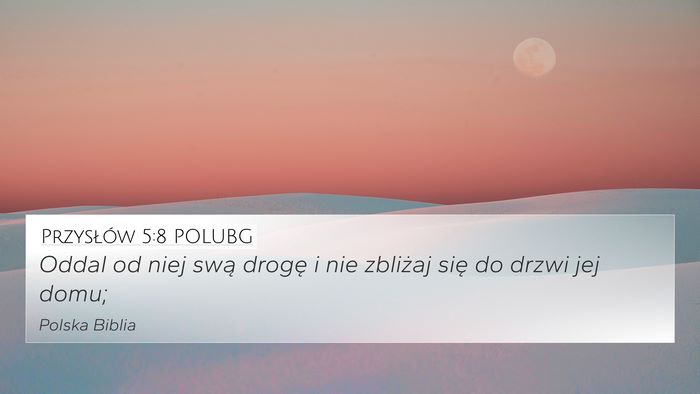 Przysłów 5:8 POLUBG Bible Verse Image