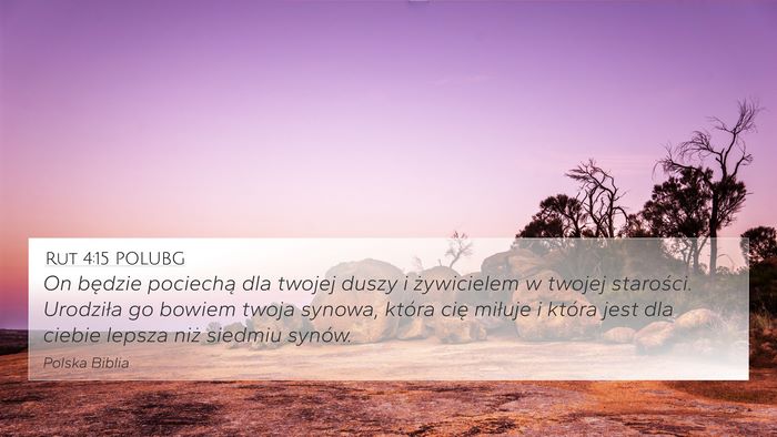 Rut 4:15 POLUBG 4K Wallpaper - On będzie pociechą dla twojej duszy i - 4K Wallpaper Bible Verse