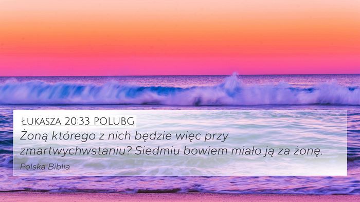 Łukasza 20:33 POLUBG 4K Wallpaper - Żoną którego z nich będzie więc przy - 4K Wallpaper Bible Verse