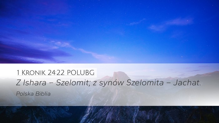 1 Kronik 24:22 POLUBG Desktop Wallpaper - Z Ishara – Szelomit; z synów Szelomita – - Desktop Bible Verse Wallpaper