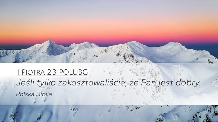 1 Piotra 2:3 POLUBG Desktop Wallpaper - Jeśli tylko zakosztowaliście, że Pan jest - Desktop Bible Verse Wallpaper