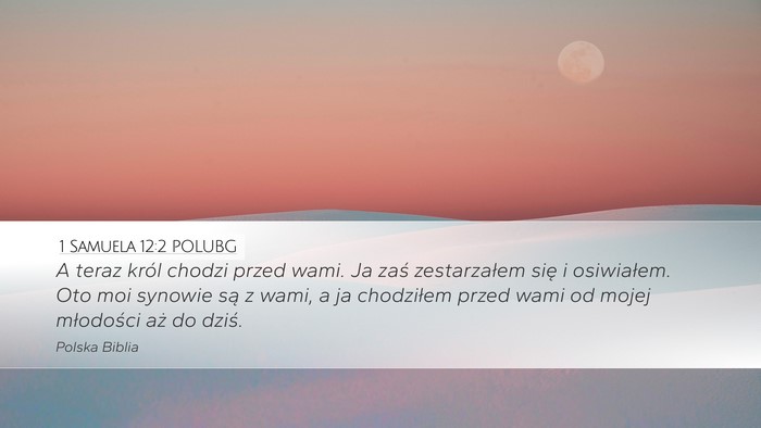 1 Samuela 12:2 POLUBG Desktop Wallpaper - A teraz król chodzi przed wami. Ja zaś - Desktop Bible Verse Wallpaper