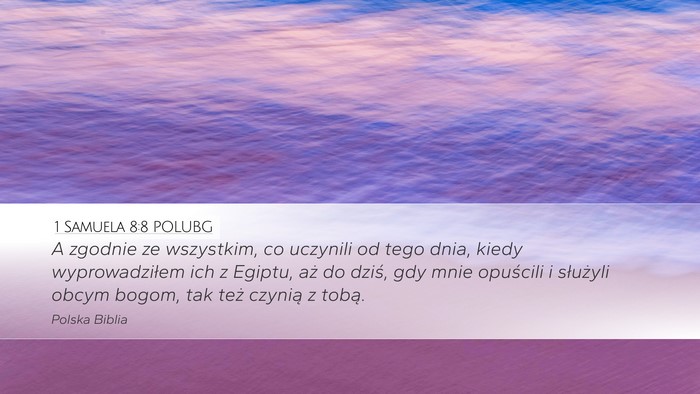 1 Samuela 8:8 POLUBG Desktop Wallpaper - A zgodnie ze wszystkim, co uczynili od tego dnia, - Desktop Bible Verse Wallpaper