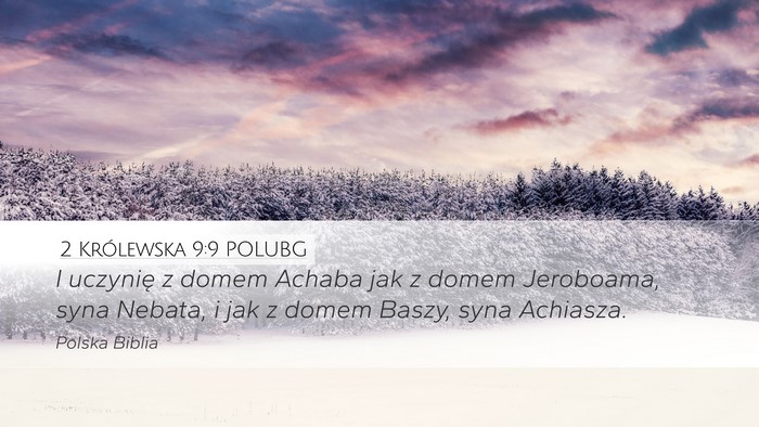 2 Królewska 9:9 POLUBG Desktop Wallpaper - I uczynię z domem Achaba jak z domem Jeroboama, - Desktop Bible Verse Wallpaper