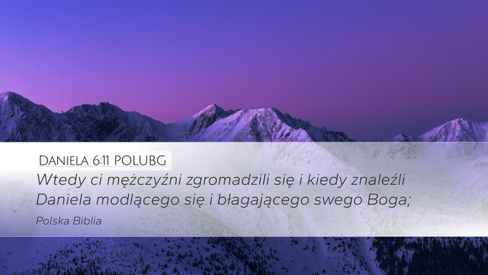 Daniela 6:11 POLUBG Desktop Wallpaper - Wtedy ci mężczyźni zgromadzili się i kiedy - Desktop Bible Verse Wallpaper