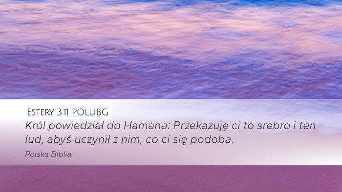 Estery 3:11 POLUBG Desktop Wallpaper - Król powiedział do Hamana: Przekazuję ci to - Desktop Bible Verse Wallpaper