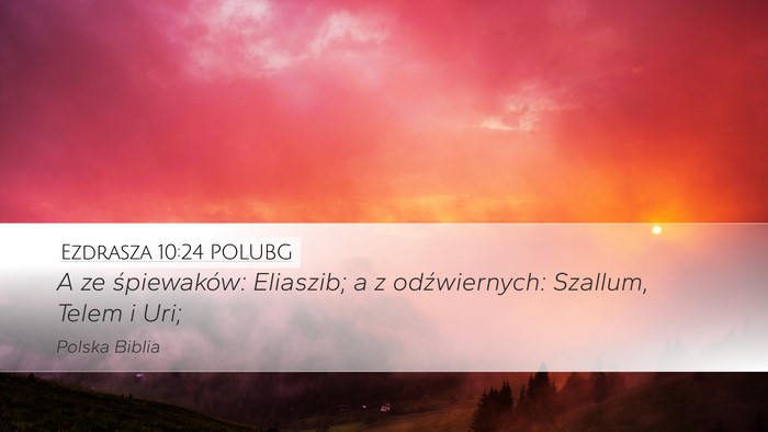 Ezdrasza 10:24 POLUBG Desktop Wallpaper - A ze śpiewaków: Eliaszib; a z odźwiernych: - Desktop Bible Verse Wallpaper