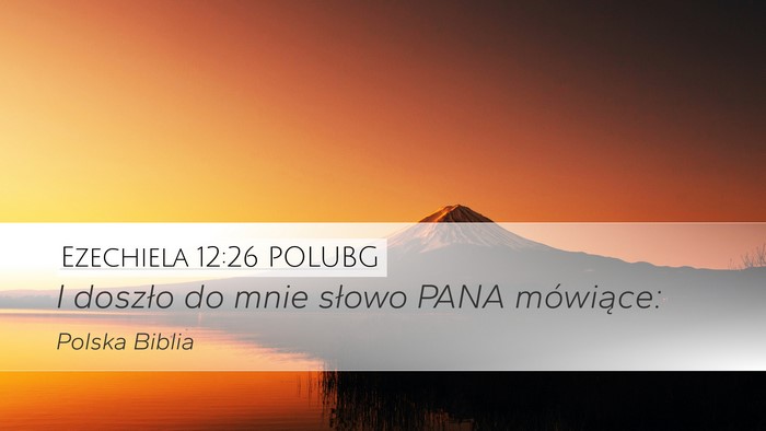 Ezechiela 12:26 POLUBG Desktop Wallpaper - I doszło do mnie słowo PANA - Desktop Bible Verse Wallpaper