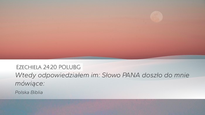 Ezechiela 24:20 POLUBG Desktop Wallpaper - Wtedy odpowiedziałem im: Słowo PANA doszło do - Desktop Bible Verse Wallpaper