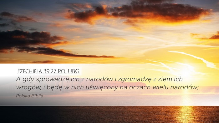 Ezechiela 39:27 POLUBG Desktop Wallpaper - A gdy sprowadzę ich z narodów i zgromadzę z - Desktop Bible Verse Wallpaper