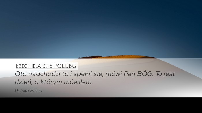 Ezechiela 39:8 POLUBG Desktop Wallpaper - Oto nadchodzi to i spełni się, mówi Pan BÓG. - Desktop Bible Verse Wallpaper