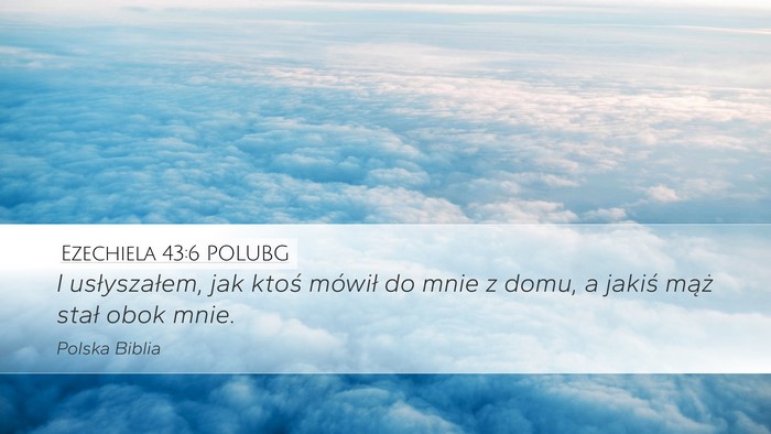 Ezechiela 43:6 POLUBG Desktop Wallpaper - I usłyszałem, jak ktoś mówił do mnie z domu, - Desktop Bible Verse Wallpaper