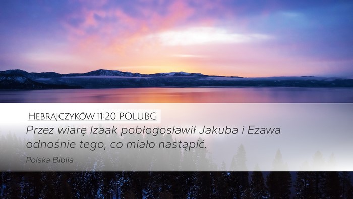 Hebrajczyków 11:20 POLUBG Desktop Wallpaper - Przez wiarę Izaak pobłogosławił Jakuba i - Desktop Bible Verse Wallpaper