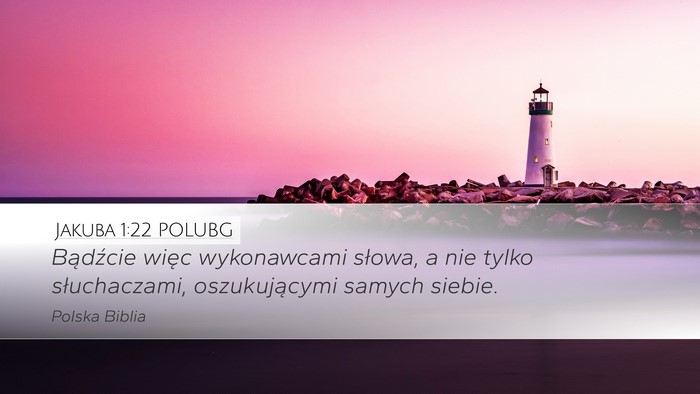 Jakuba 1:22 POLUBG Desktop Wallpaper - Bądźcie więc wykonawcami słowa, a nie tylko - Desktop Bible Verse Wallpaper