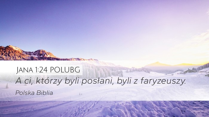 Jana 1:24 POLUBG Desktop Wallpaper - A ci, którzy byli posłani, byli z - Desktop Bible Verse Wallpaper