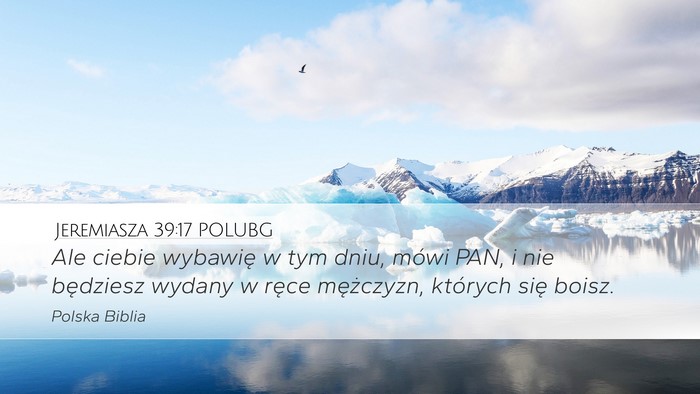 Jeremiasza 39:17 POLUBG Desktop Wallpaper - Ale ciebie wybawię w tym dniu, mówi PAN, i nie - Desktop Bible Verse Wallpaper