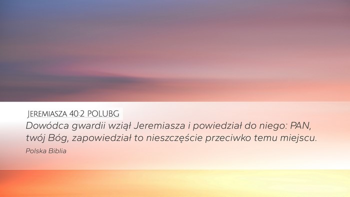 Jeremiasza 40:2 POLUBG Desktop Wallpaper - Dowódca gwardii wziął Jeremiasza i powiedział - Desktop Bible Verse Wallpaper