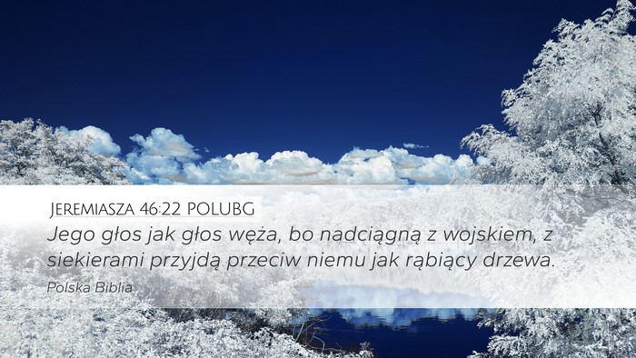Jeremiasza 46:22 POLUBG Desktop Wallpaper - Jego głos jak głos węża, bo nadciągną z - Desktop Bible Verse Wallpaper