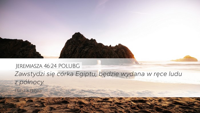 Jeremiasza 46:24 POLUBG Desktop Wallpaper - Zawstydzi się córka Egiptu, będzie wydana w - Desktop Bible Verse Wallpaper