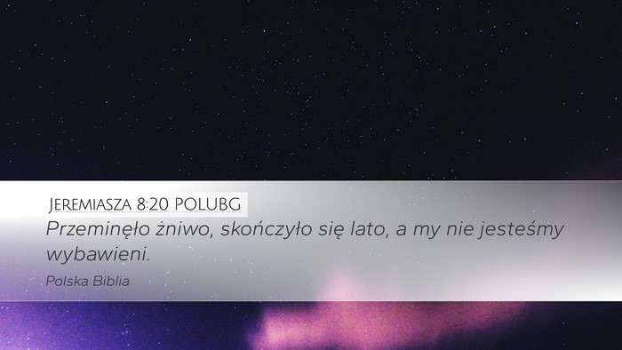 Jeremiasza 8:20 POLUBG Desktop Wallpaper - Przeminęło żniwo, skończyło się lato, a my - Desktop Bible Verse Wallpaper