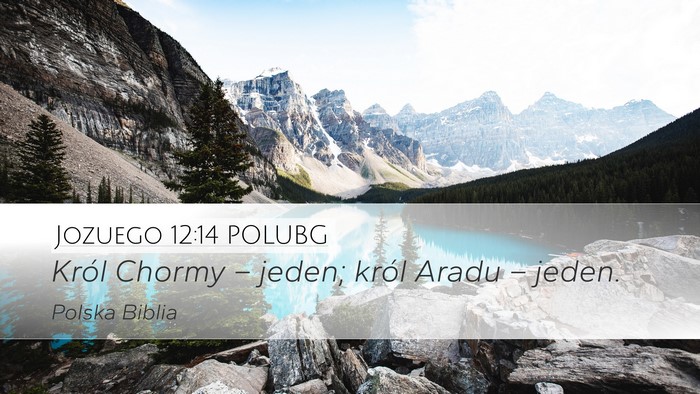 Jozuego 12:14 POLUBG Desktop Wallpaper - Król Chormy – jeden; król Aradu – - Desktop Bible Verse Wallpaper
