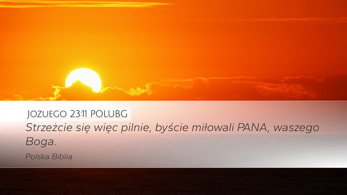 Jozuego 23:11 POLUBG Desktop Wallpaper - Strzeżcie się więc pilnie, byście miłowali - Desktop Bible Verse Wallpaper