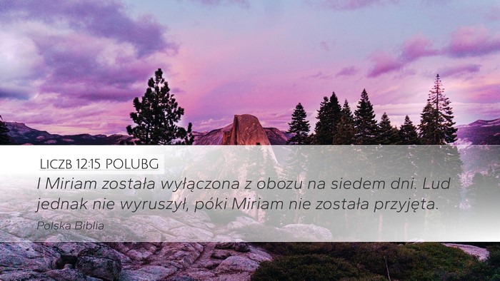 Liczb 12:15 POLUBG Desktop Wallpaper - I Miriam została wyłączona z obozu na siedem - Desktop Bible Verse Wallpaper