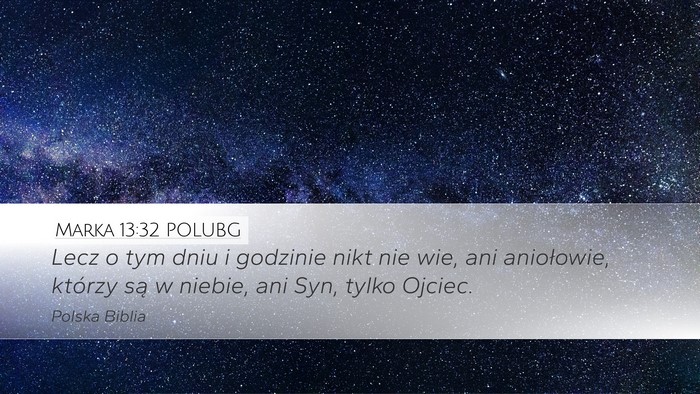 Marka 13:32 POLUBG Desktop Wallpaper - Lecz o tym dniu i godzinie nikt nie wie, ani - Desktop Bible Verse Wallpaper