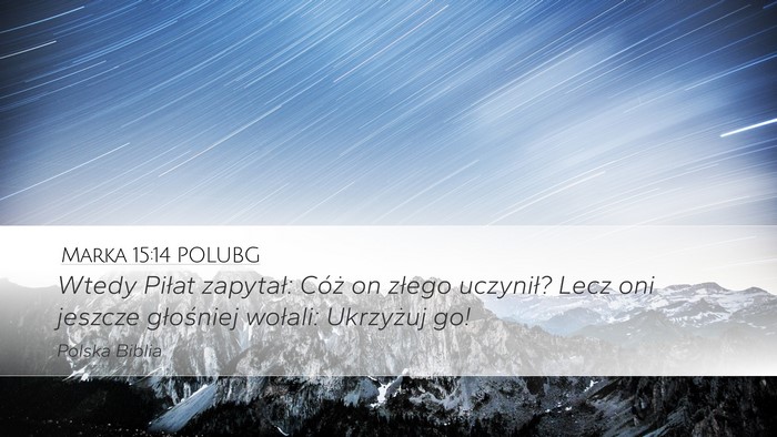 Marka 15:14 POLUBG Desktop Wallpaper - Wtedy Piłat zapytał: Cóż on złego uczynił? - Desktop Bible Verse Wallpaper