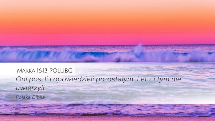 Marka 16:13 POLUBG Desktop Wallpaper - Oni poszli i opowiedzieli pozostałym. Lecz i tym - Desktop Bible Verse Wallpaper