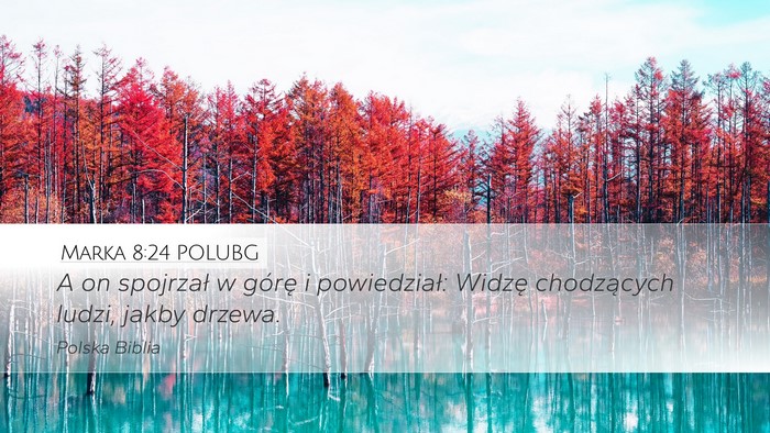 Marka 8:24 POLUBG Desktop Wallpaper - A on spojrzał w górę i powiedział: Widzę - Desktop Bible Verse Wallpaper