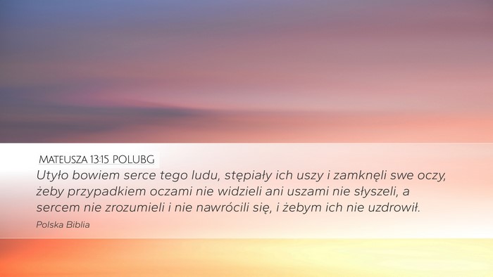 Mateusza 13:15 POLUBG Desktop Wallpaper - Utyło bowiem serce tego ludu, stępiały ich - Desktop Bible Verse Wallpaper